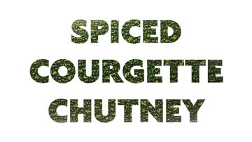 spiced courgette chutney
